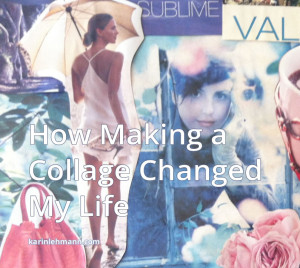 How Making a Collage Changed My Life