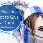 7 Reasons Not to Give a Damn …