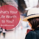 What’s Your Life Worth to You?