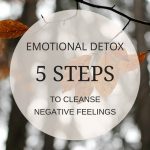Emotional Detox: 5 Steps to Cleanse Negative Feelings
